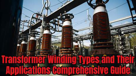 Transformatorwicklungstypen und ihre Anwendungen – Comprehensive Guide.jpg
